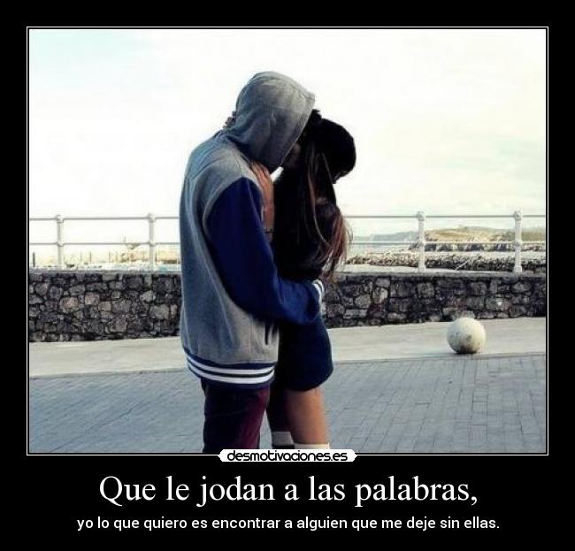 Que le jodan a las palabras, -