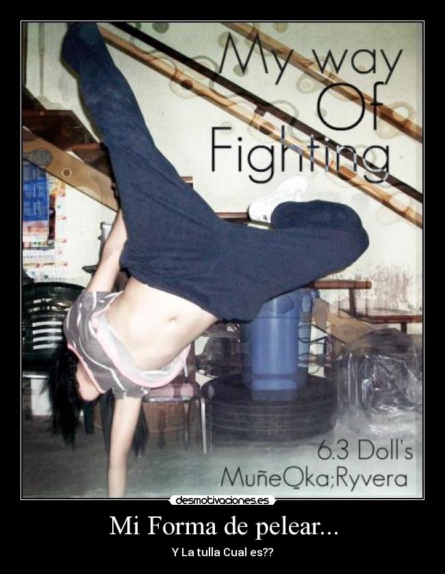 Mi Forma de pelear... - Y La tulla Cual es??