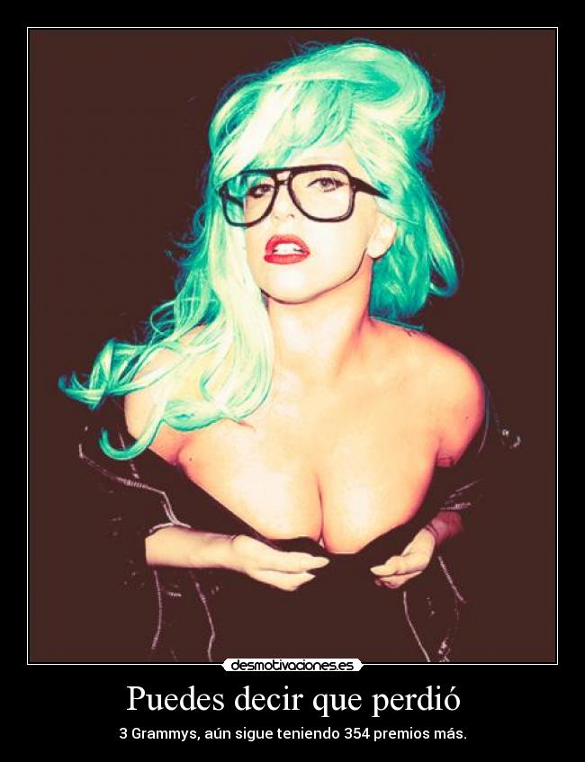 Puedes decir que perdió - 3 Grammys, aún sigue teniendo 354 premios más.