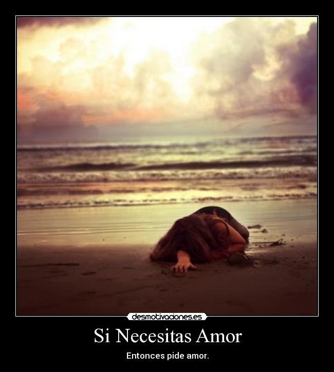 Si Necesitas Amor - Entonces pide amor.