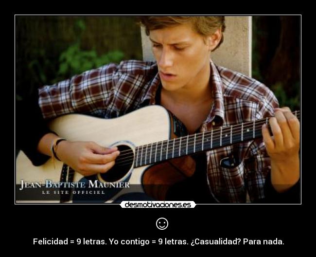 ☺ - Felicidad = 9 letras. Yo contigo = 9 letras. ¿Casualidad? Para nada.