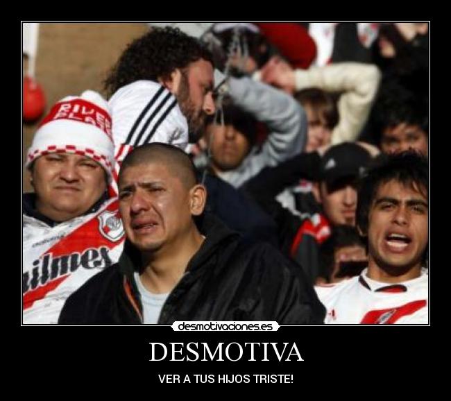 DESMOTIVA - VER A TUS HIJOS TRISTE!