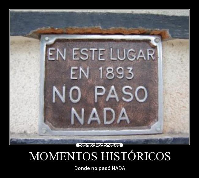 MOMENTOS HISTÓRICOS - Donde no pasó NADA