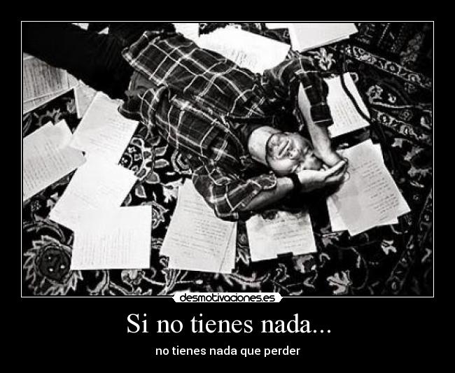 Si no tienes nada... -