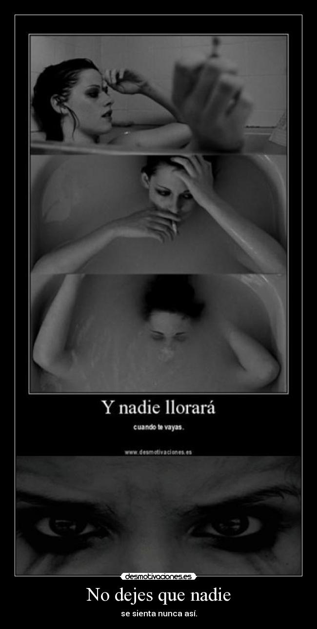 No dejes que nadie - se sienta nunca así.