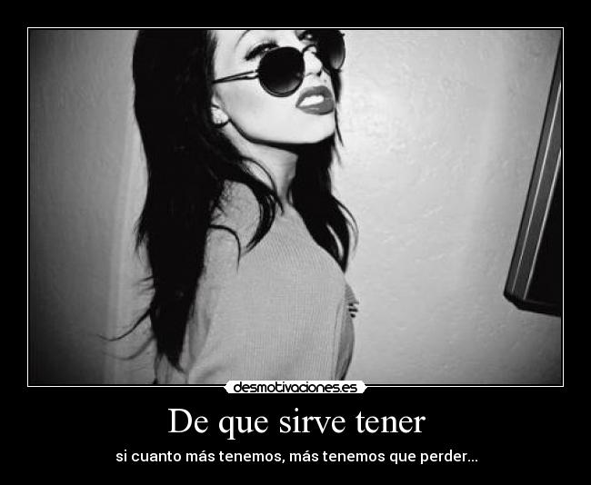 De que sirve tener - 