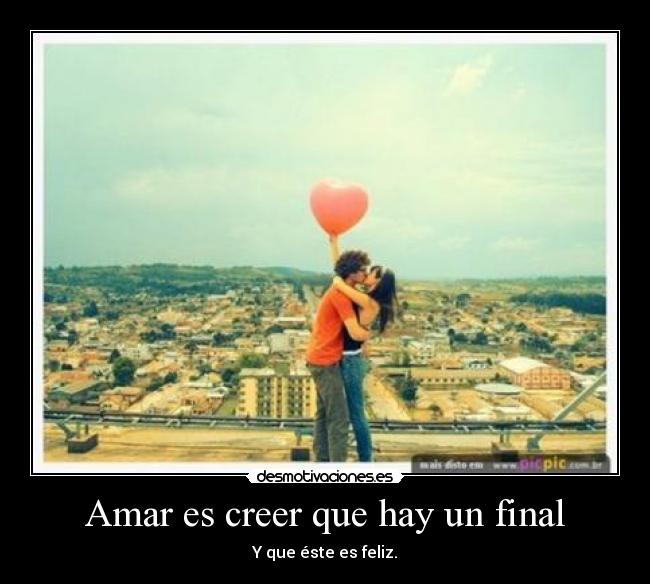 Amar es creer que hay un final -