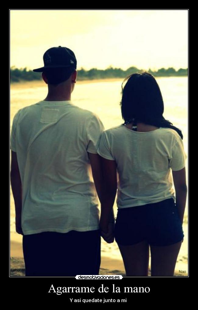 Agarrame de la mano - Y asi quedate junto a mi