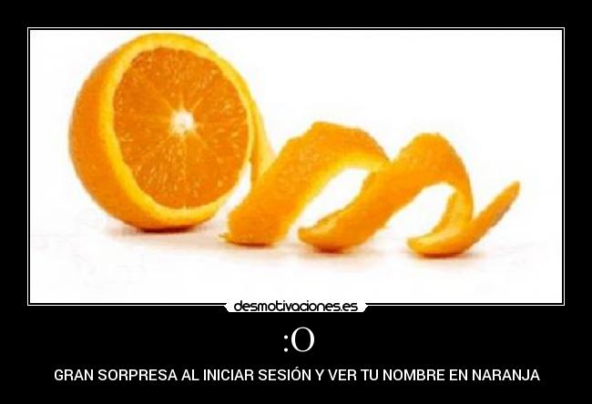 :O - GRAN SORPRESA AL INICIAR SESIÓN Y VER TU NOMBRE EN NARANJA