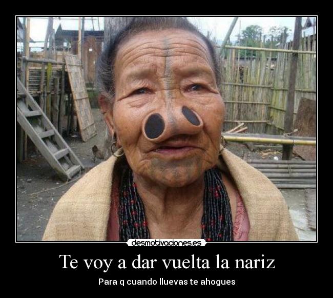 Te voy a dar vuelta la nariz - 
