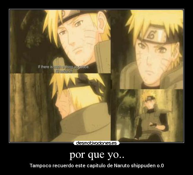 por que yo.. - Tampoco recuerdo este capitulo de Naruto shippuden o.0