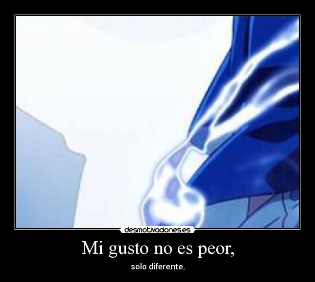 Mi gusto no es peor, -