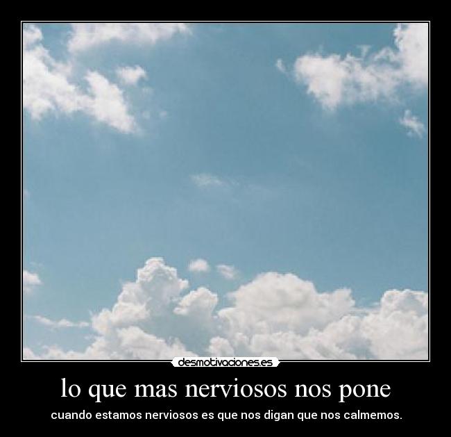 lo que mas nerviosos nos pone -