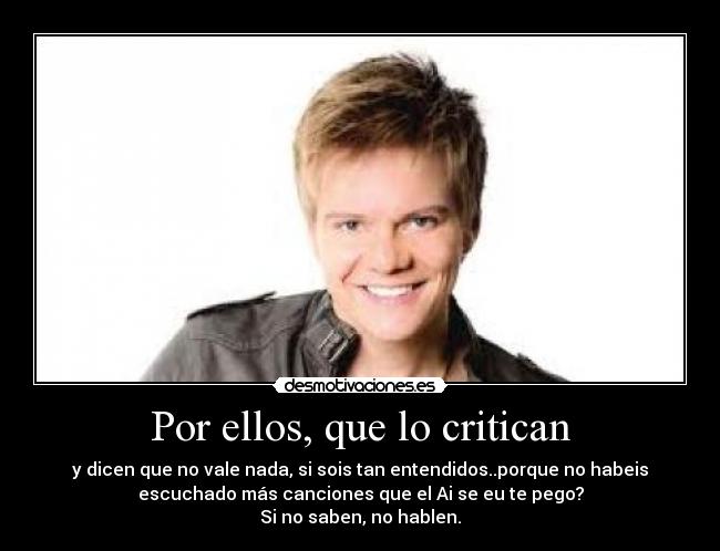 Por ellos, que lo critican -