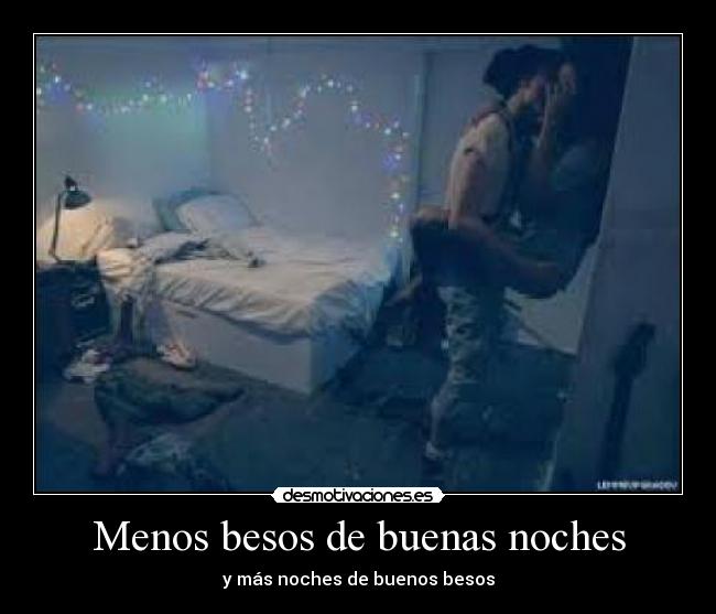 Menos besos de buenas noches - y más noches de buenos besos