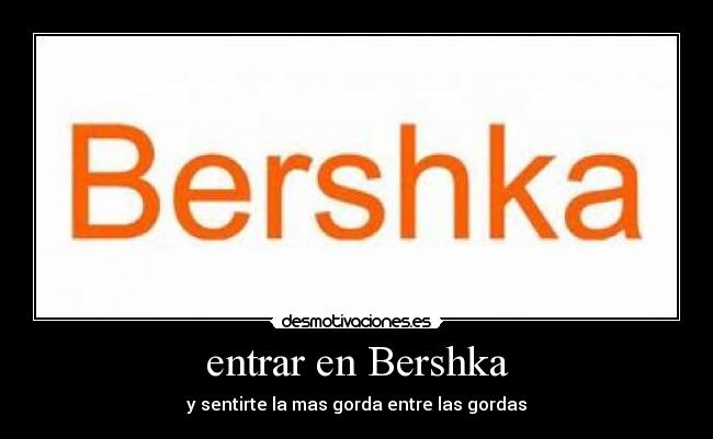 entrar en Bershka - y sentirte la mas gorda entre las gordas