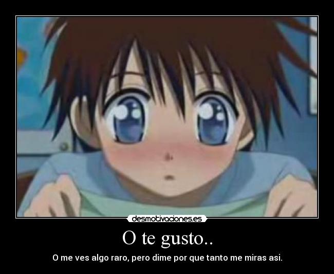 O te gusto.. -
