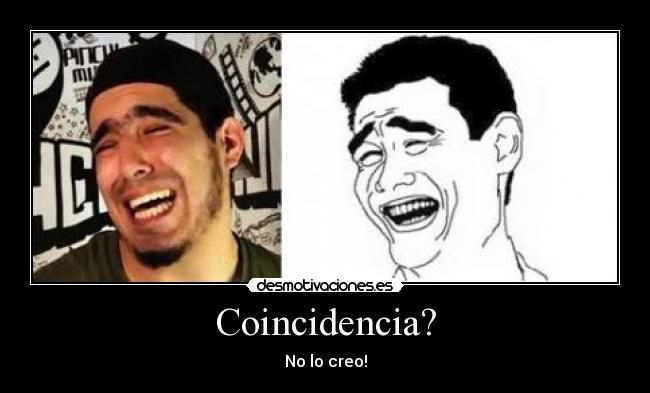 Coincidencia? - No lo creo!