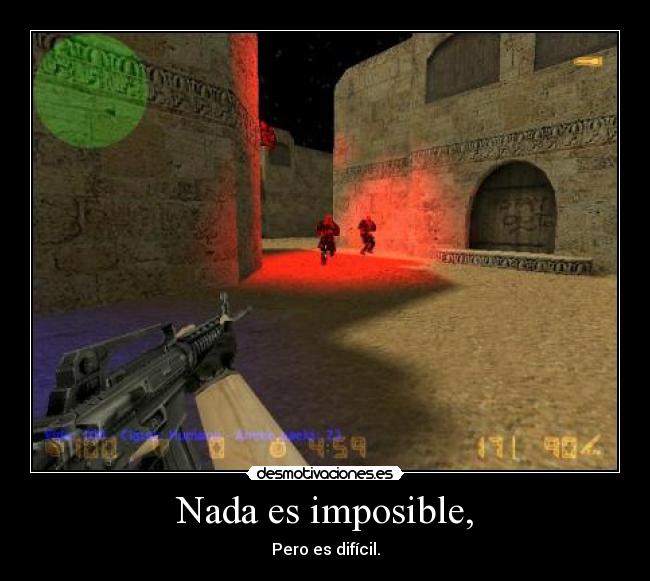 Nada es imposible, - Pero es difícil.