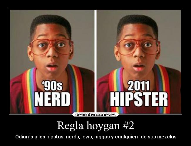 Regla hoygan #2 - Odiarás a los hipstas, nerds, jews, niggas y cualquiera de sus mezclas