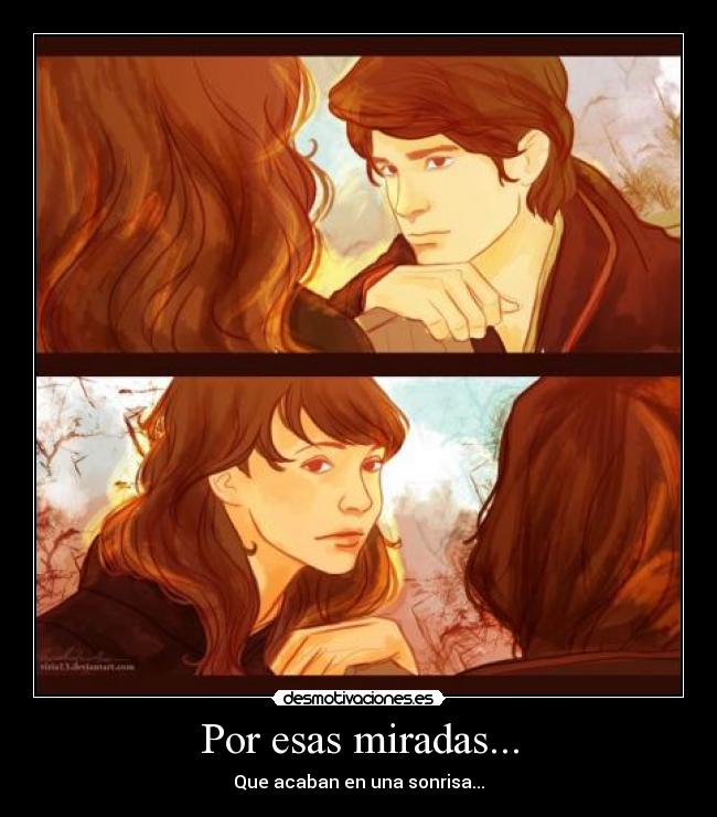 Por esas miradas... - Que acaban en una sonrisa...