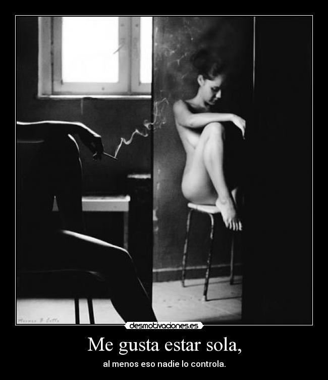 Me gusta estar sola, -