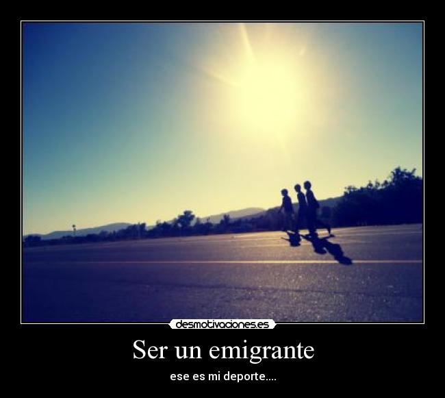 Ser un emigrante -