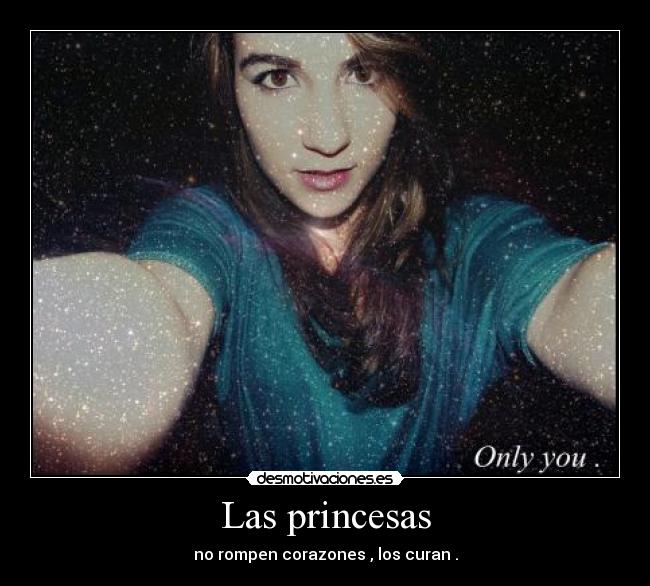 Las princesas - no rompen corazones , los curan .