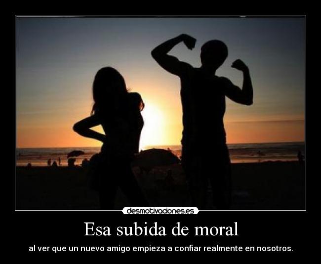 Esa subida de moral -