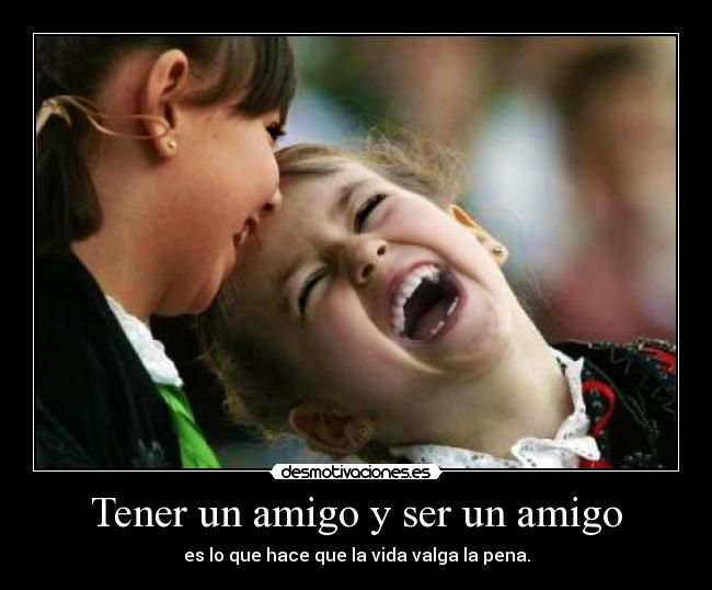 Tener un amigo y ser un amigo - 