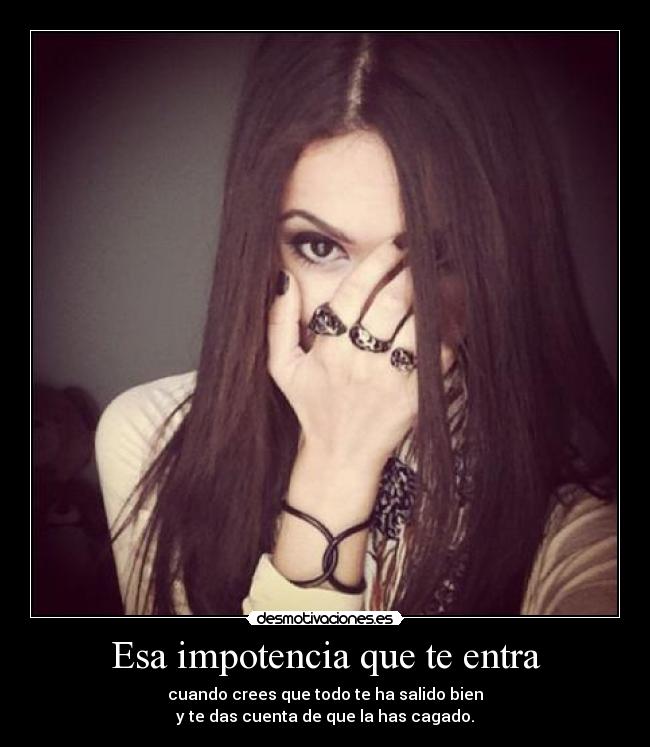 Esa impotencia que te entra - 