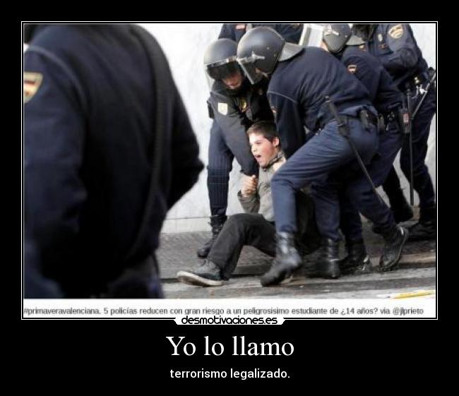 Yo lo llamo - terrorismo legalizado.
