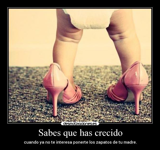 Sabes que has crecido -