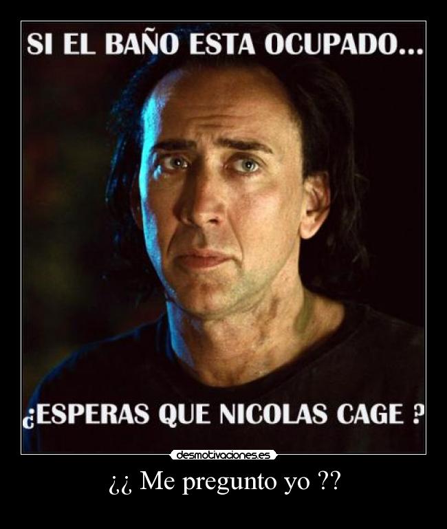 ¿¿ Me pregunto yo ?? -