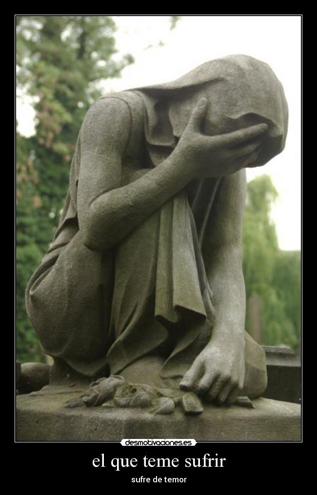 el que teme sufrir -