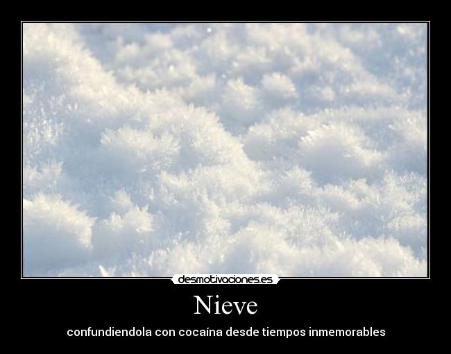 Nieve - confundiendola con cocaÃna desde tiempos inmemorables