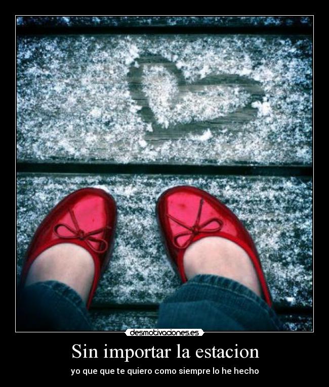 Sin importar la estacion - yo que que te quiero como siempre lo he hecho