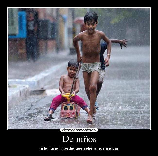 De niños - ni la lluvia impedía que saliéramos a jugar