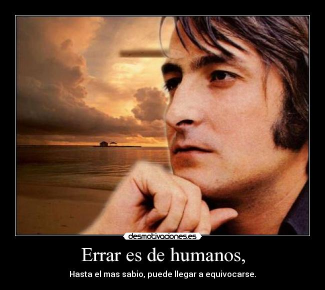 Errar es de humanos, -