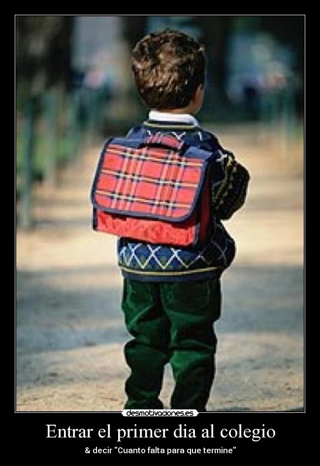 Entrar el primer dia al colegio - & decir Cuanto falta para que termine