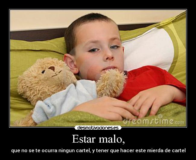 Estar malo, - 