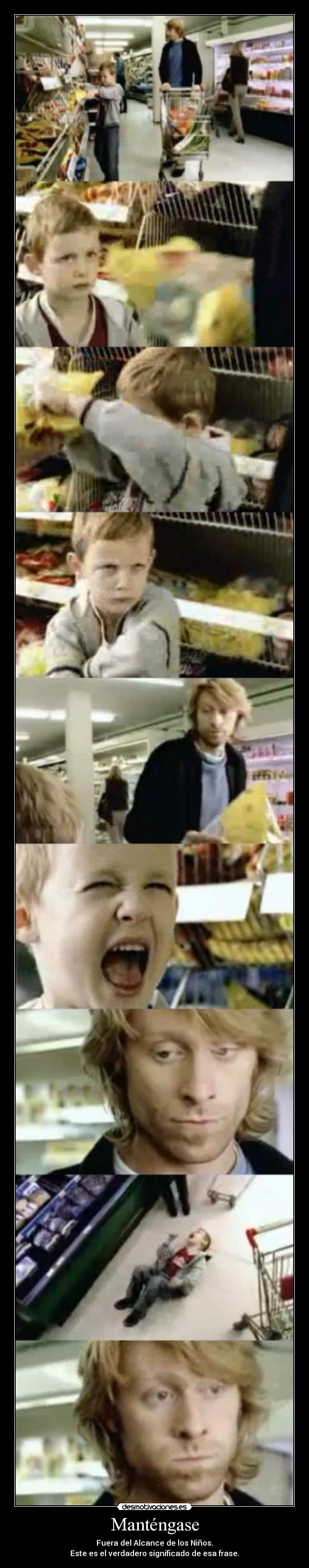 Manténgase - Fuera del Alcance de los Niños.
Este es el verdadero significado de esa frase.