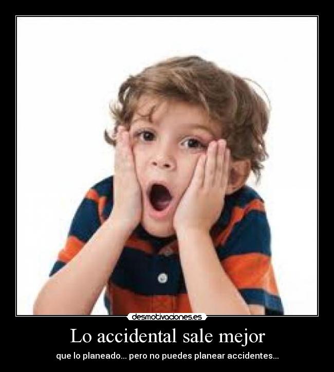 Lo accidental sale mejor - 