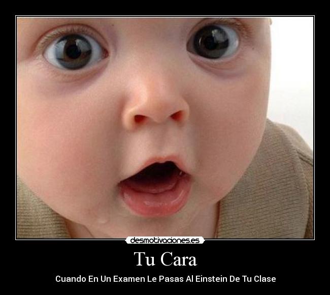 Tu Cara - Cuando En Un Examen Le Pasas Al Einstein De Tu Clase