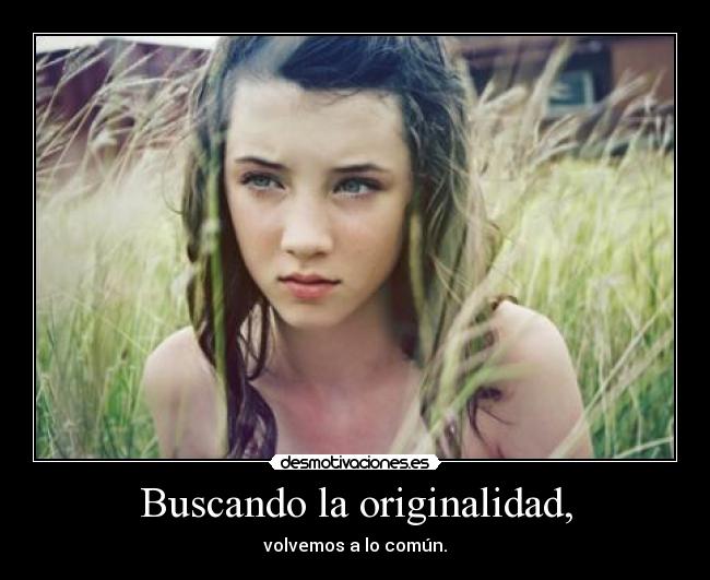 Buscando la originalidad, - 