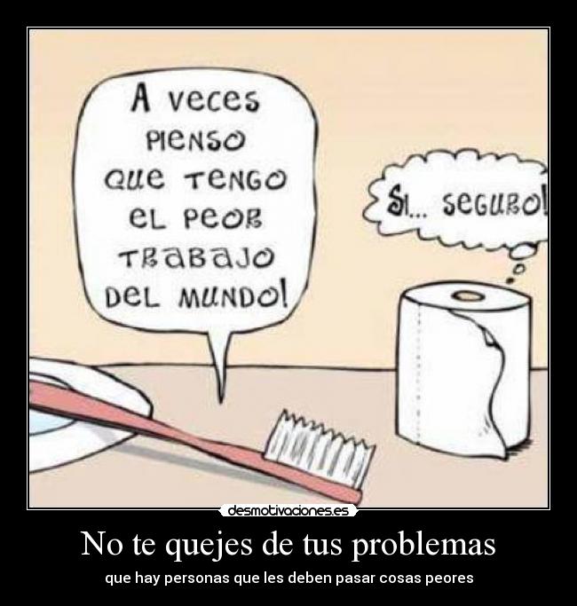 No te quejes de tus problemas - 