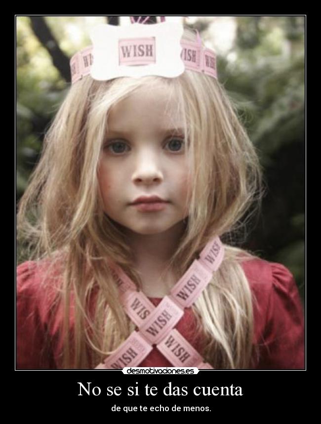 No se si te das cuenta -