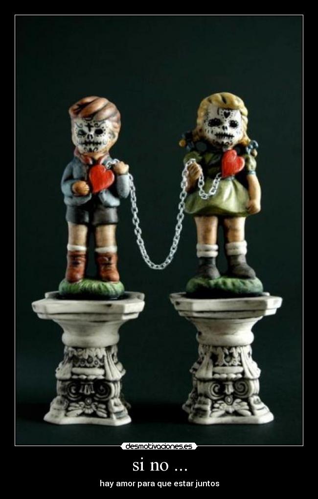 si no ... - hay amor para que estar juntos