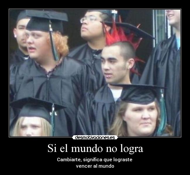 carteles mundo mundo logra cambiarte ganaste mundo theoldschool desmotivaciones