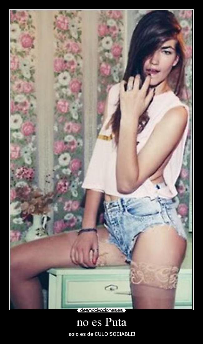 no es Puta - solo es de CULO SOCIABLE!